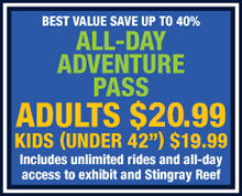Best Value: All-Day Adventure Pass $16.99 (Save up to 30%!) Includes unlimited rides and all-day access to exhibit!