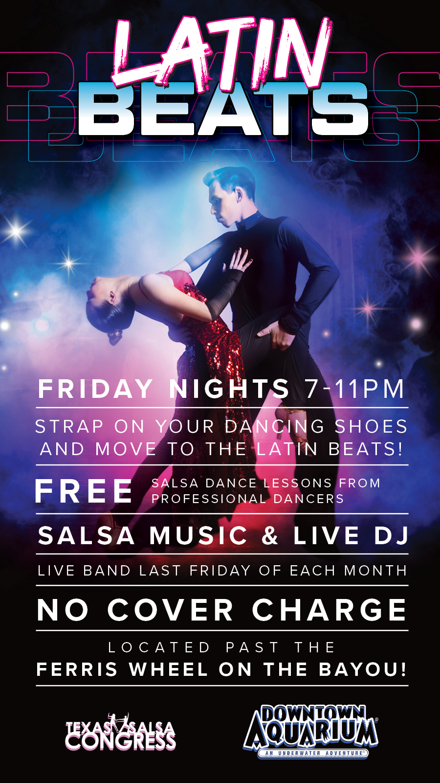 Latin Beats - Downtown Aquarium Friday Nights from 7pm-11pm. Strap on your dancing shoes and move to the latin beats! Free Salsa Dance lessons from professional dancers. Salsa music and Live DJ. Live Band last Friday of each month. Great Food and Drinks. No Cover Charge.